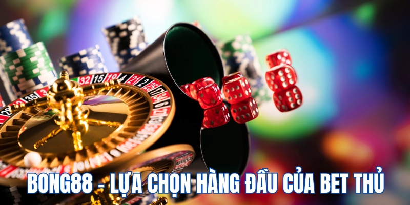 Bong88 lựa chọn hàng đầu của người chơi