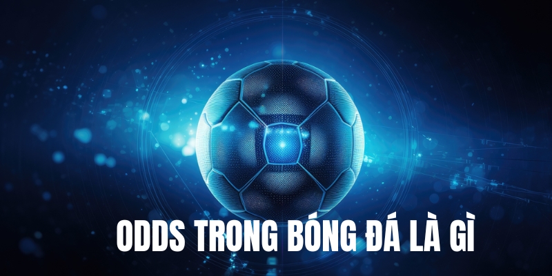 Khái niệm Odds trong bóng đá là gì?