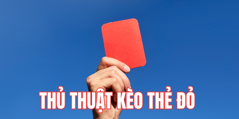 Lợi ích khi sử dụng thủ thuật kèo thẻ đỏ