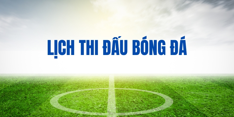 Tầm quan trọng khi theo dõi lịch thi đấu bóng đá