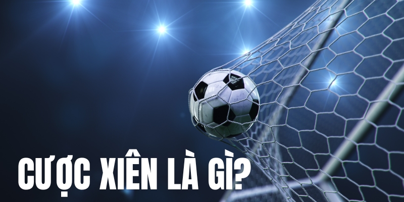 Tìm hiểu định nghĩa cược xiên là gì?